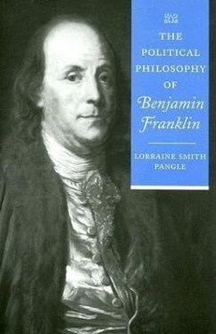 The Political Philosophy of Benjamin Franklin - Pangle, Lorraine Smith