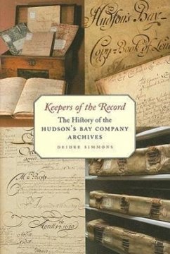 Keepers of the Record: The History of the Hudson's Bay Company Archives - Simmons, Deidre