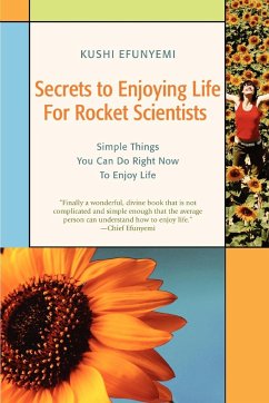 Secrets to Enjoying Life For Rocket Scientists - Efunyemi, Kushi