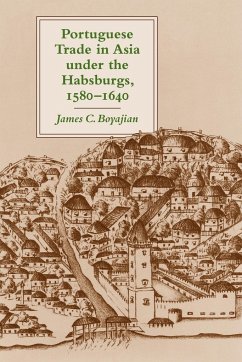 Portuguese Trade in Asia Under the Habsburgs, 1580-1640 - Boyajian, Jamesc