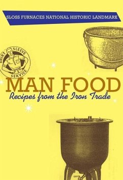 Man Food: Recipes from the Iron Trade - Sloss Furnaces Historical Landmark
