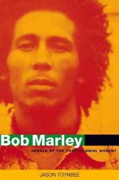 Bob Marley: Herald of a Postcolonial World? - Toynbee, Jason