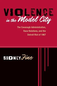 Violence in the Model City: The Cavanagh Administration, Race Relations, and the Detroit Riot of 1967 - Fine, Sidney