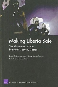 Making Liberia Safe - Gompert, Daivd C; Oliker, Olga; Stearns, Brooke; Crane, Keith; Riley, Jack K