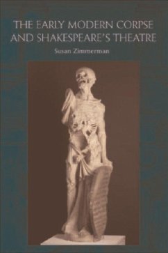 The Early Modern Corpse and Shakespeare's Theatre - Zimmerman, Susan