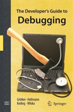 The Developer's Guide to Debugging - Grötker, Thorsten; Holtmann, Ulrich; Keding, Holger; Wloka, Markus