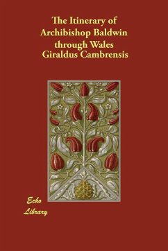 The Itinerary of Archibishop Baldwin Through Wales - Cambrensis, Giraldus