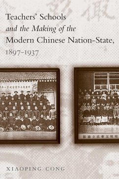 Teachers' Schools and the Making of the Modern Chinese Nation-State, 1897-1937 - Cong, Xiaoping