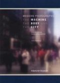Modern Photographs: The Machine, the Body and the City: Selections from the Charles Cowles Collection