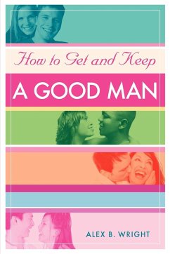 How to Get and Keep A Good Man - Wright, Alex B