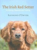 The Irish Red Setter: Its History, Character and Training