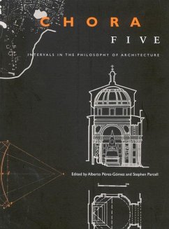 Chora 5: Intervals in the Philosophy of Architecture Volume 5 - Pérez-Gomez, Alberto; Parcell, Stephen