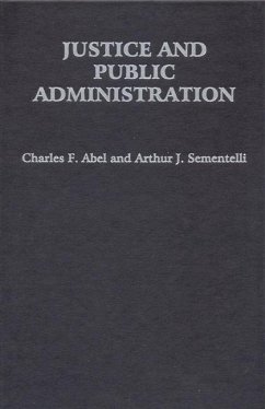 Justice and Public Administration - Abel, Charles F; Sementelli, Arthur J