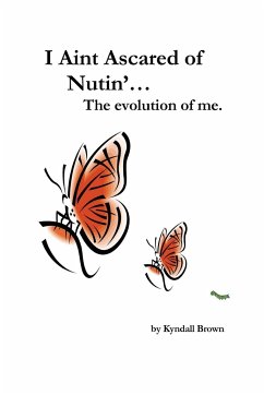 I Ain't Ascared of Nutin'. the Evolution of Me. - Brown, Kyndall