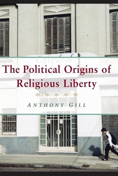 The Political Origins of Religious Liberty - Gill, Anthony James