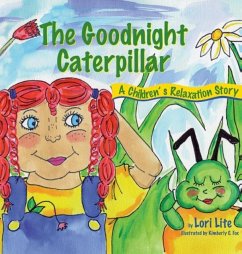 Goodnight Caterpillar: A Relaxation Story for Kids Introducing Muscle Relaxation and Breathing to Improve Sleep, Reduce Stress, and Control A - Lite, Lori