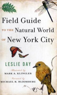 Field Guide to the Natural World of New York City - Day, Leslie