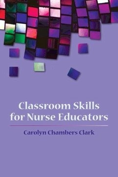 Classroom Skills for Nurse Educators - Clark, Carolyn Chambers