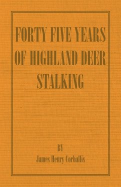 Forty Five Years of Highland Deer Stalking - Corballis, J. H.