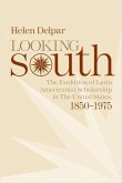 Looking South: The Evolution of Latin Americanist Scholarship in the United States, 1850-1975