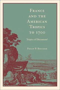France and the American Tropics to 1700: Tropics of Discontent? - Boucher, Philip P. (Distinguished Professor of History Emeritus, The