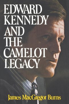 Edward Kennedy and the Camelot Legacy - Burns, James Macgregor