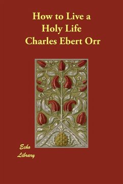 How to Live a Holy Life - Orr, Charles Ebert