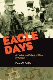 Eagle Days: A Marine Legal/Infantry Officer in Vietnam
