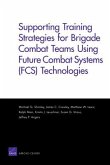 Supporting Training Strategies for Brigade Combat Teams Using Future Combat Systems (FCS) Technologies