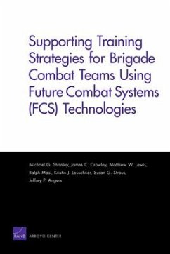 Supporting Training Strategies for Brigade Combat Teams Using Future Combat Systems (FCS) Technologies - Shanley, Michael G; Crowley, James C; Lewis, Matthew W; Masi, Ralph; Leuschner, Kristin J
