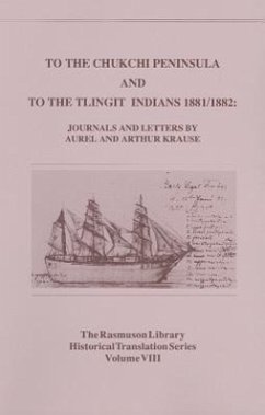 To the Chukchi Peninsula and to the Tlingit Indians 1881/1882, Rasmuson Vol 3.: Journals and Letters by Aurel and Arthur Krause - Krause, Aurel