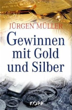 Gewinnen mit Gold und Silber - Müller, Jürgen