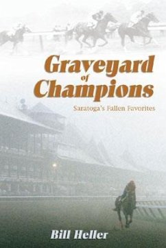 Graveyard of Champions: Saratoga's Fallen Favorites - Heller, Bill