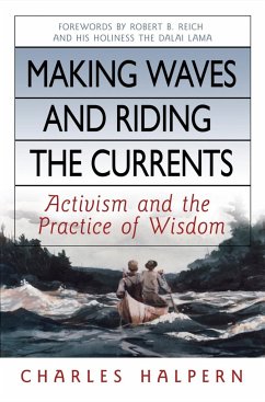 Making Waves and Riding the Currents: Activism and the Practice of Wisdom - Halpern, Charles