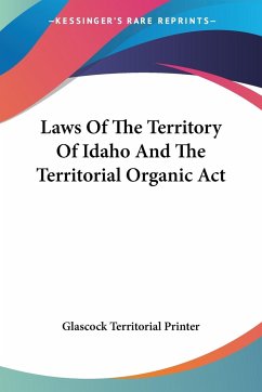 Laws Of The Territory Of Idaho And The Territorial Organic Act - Glascock Territorial Printer