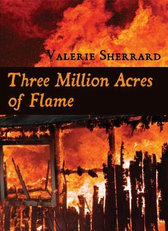 Three Million Acres of Flame - Sherrard, Valerie