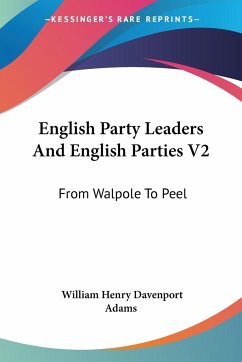 English Party Leaders And English Parties V2 - Adams, William Henry Davenport