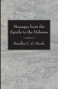 Messages from the Epistle to the Hebrews - Moule, Handley C. G.