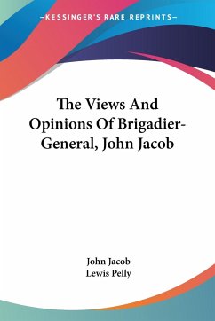 The Views And Opinions Of Brigadier-General, John Jacob - Jacob, John
