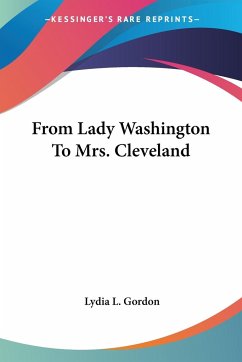 From Lady Washington To Mrs. Cleveland - Gordon, Lydia L.