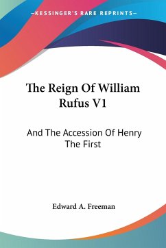 The Reign Of William Rufus V1 - Freeman, Edward A.