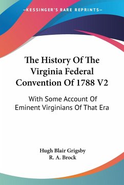 The History Of The Virginia Federal Convention Of 1788 V2 - Grigsby, Hugh Blair