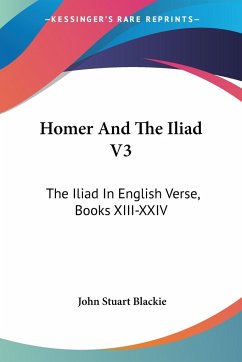 Homer And The Iliad V3 - Blackie, John Stuart