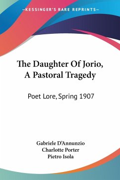 The Daughter Of Jorio, A Pastoral Tragedy - D'Annunzio, Gabriele