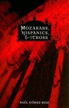 Mozarabs, Hispanics, and the Cross - Gomez-Ruiz, Raul