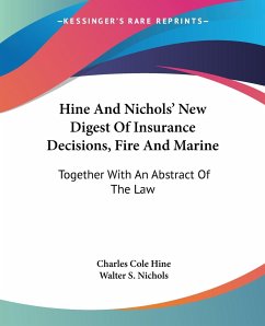 Hine And Nichols' New Digest Of Insurance Decisions, Fire And Marine - Hine, Charles Cole; Nichols, Walter S.