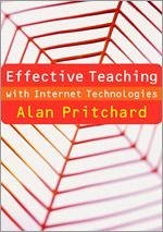 Effective Teaching with Internet Technologies - Pritchard, Alan