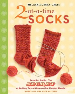 2-At-A-Time Socks: Revealed Inside. . . the Secret of Knitting Two at Once on One Circular Needle; Works for Any Sock Pattern! - Morgan-Oakes, Melissa