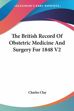 The British Record Of Obstetric Medicine And Surgery For 1848 V2 - Clay, Charles