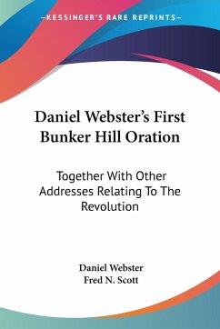 Daniel Webster's First Bunker Hill Oration - Webster, Daniel
